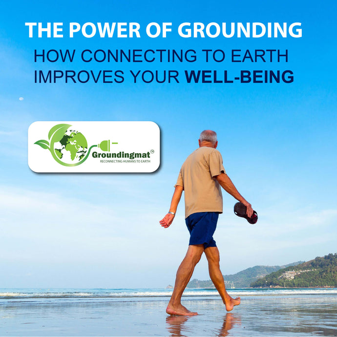 The Power of Grounding: How Connecting to the Earth Can Improve Your Well-being"