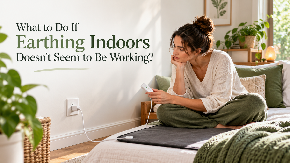 What to Do If Earthing Indoors Doesn’t Seem to Be Working?